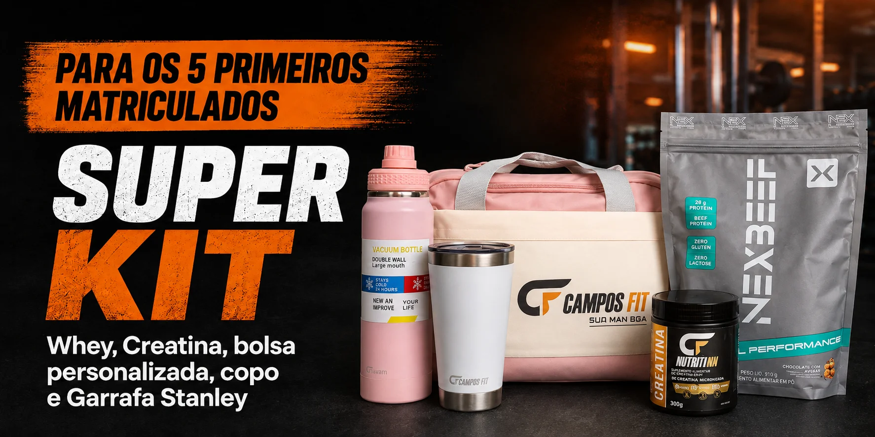 Para os 5 primeiros matriculados: Super Kit Campos Fit — Whey, Creatina, bolsa personalizada, copo e Garrafa Stanley